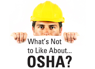 What’s Not to Like About OSHA?